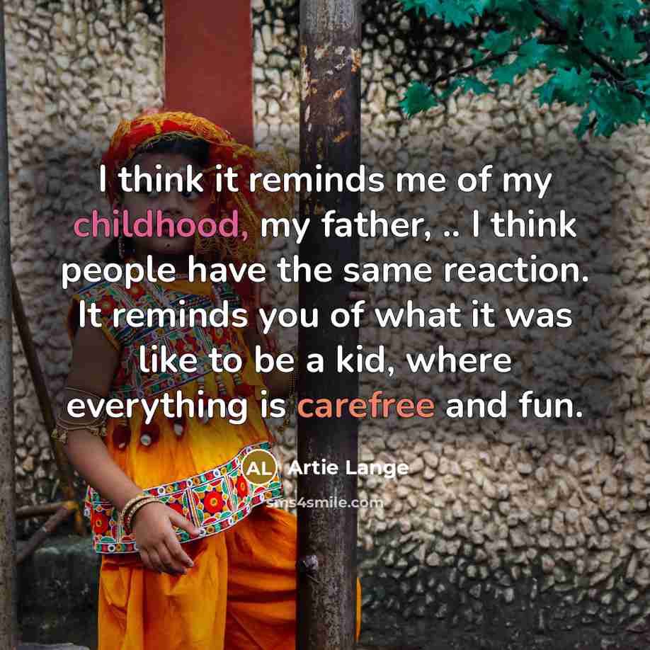 “I think it reminds me of my childhood, my father,…” quote by Artie Lange