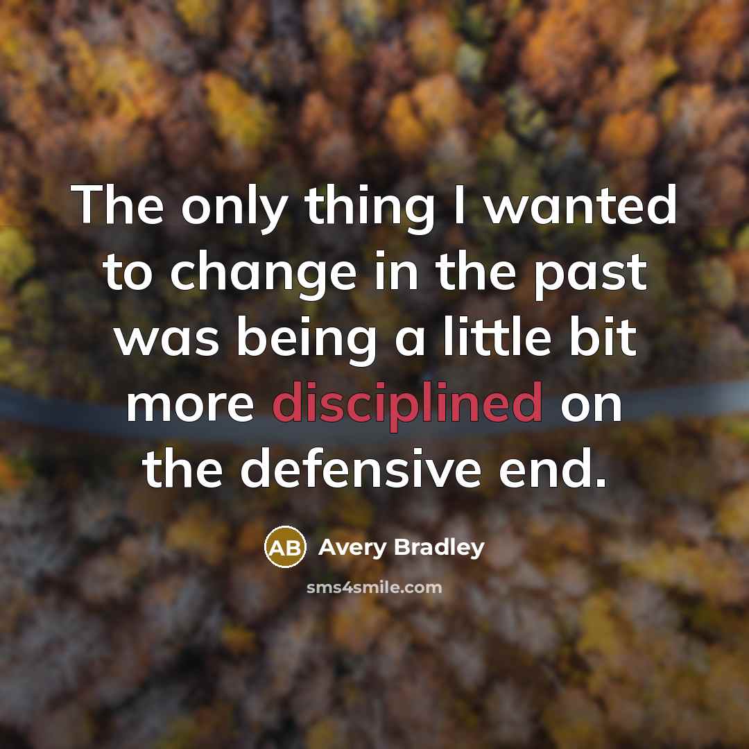 “The only thing I wanted to change in the past…” quote by Avery Bradley