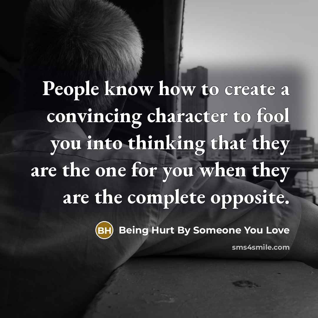 “People know how to create a convincing character to fool…” quote by Being Hurt By Someone You Love