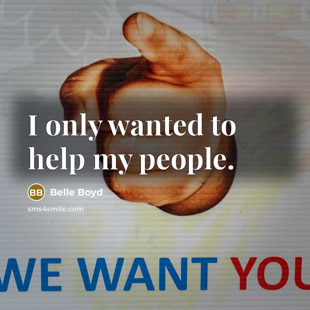 “I only wanted to help my people.” quote by Belle Boyd