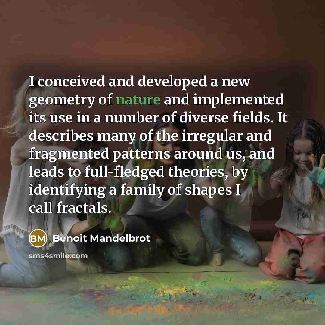 “I conceived and developed a new geometry of nature and…” quote by Benoit Mandelbrot