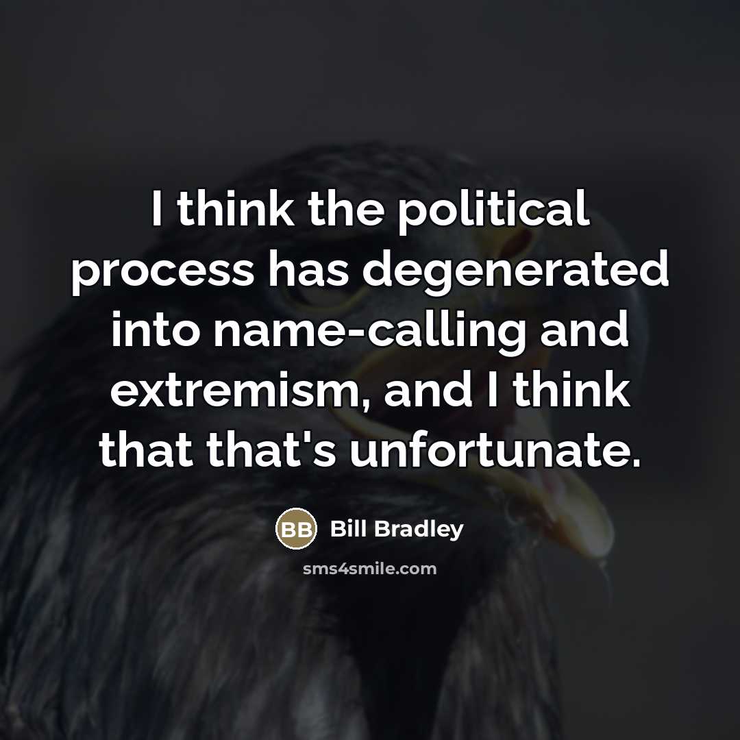 “I think the political process has degenerated into name-calling and…” quote by Bill Bradley