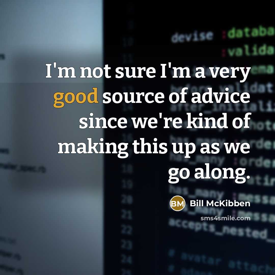 “I'm not sure I'm a very good source of advice…” quote by Bill McKibben