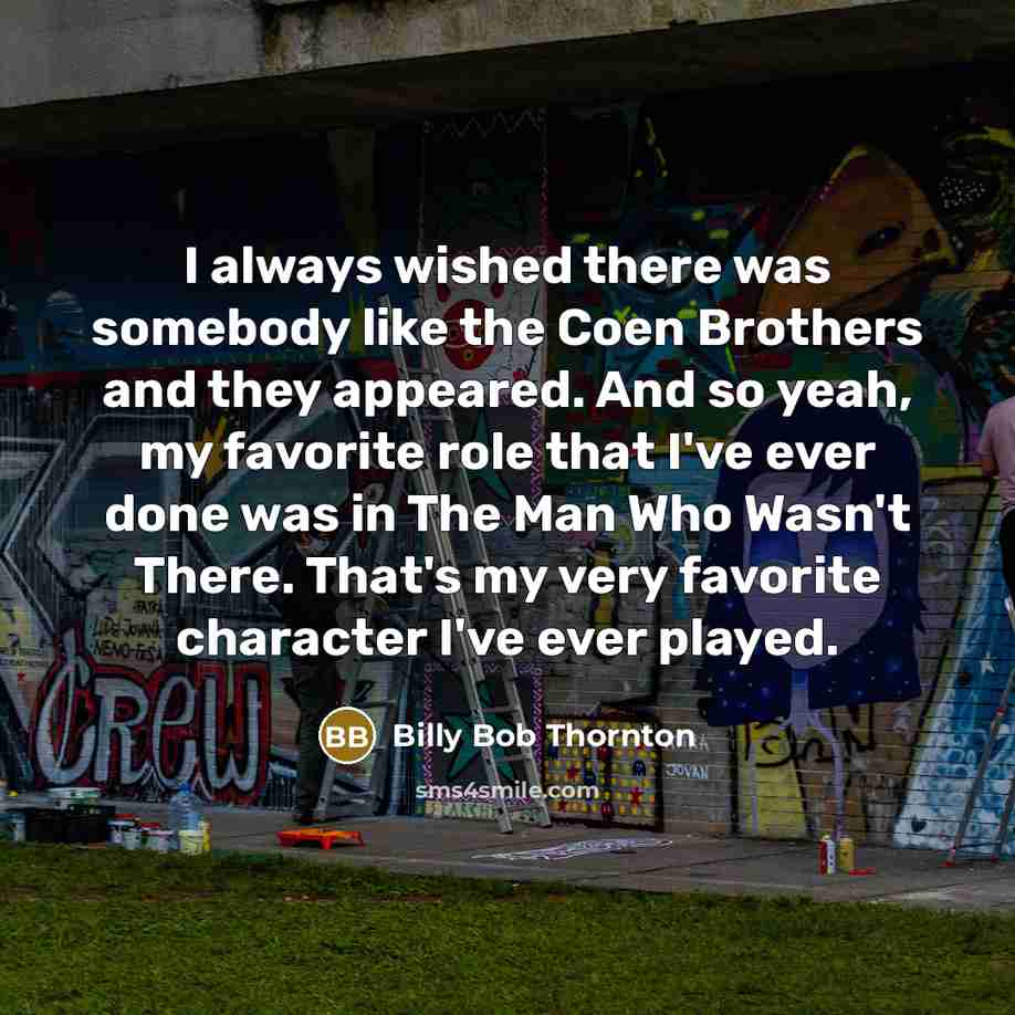 “I always wished there was somebody like the Coen Brothers…” quote by Billy Bob Thornton