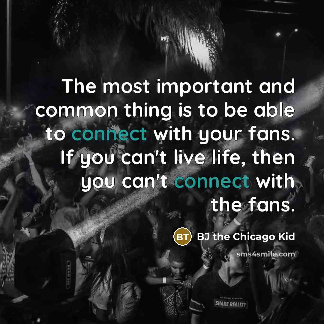 “The most important and common thing is to be able…” quote by BJ the Chicago Kid