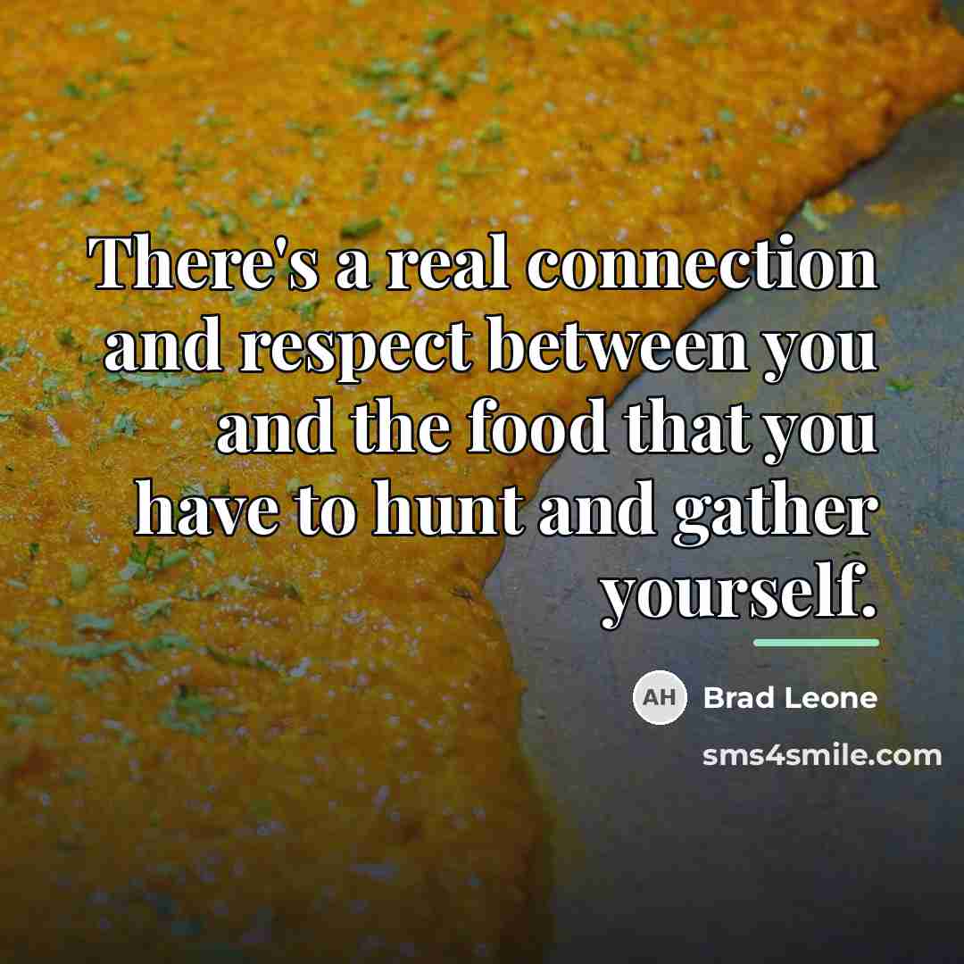 “There's a real connection and respect between you and the…” quote by Brad Leone