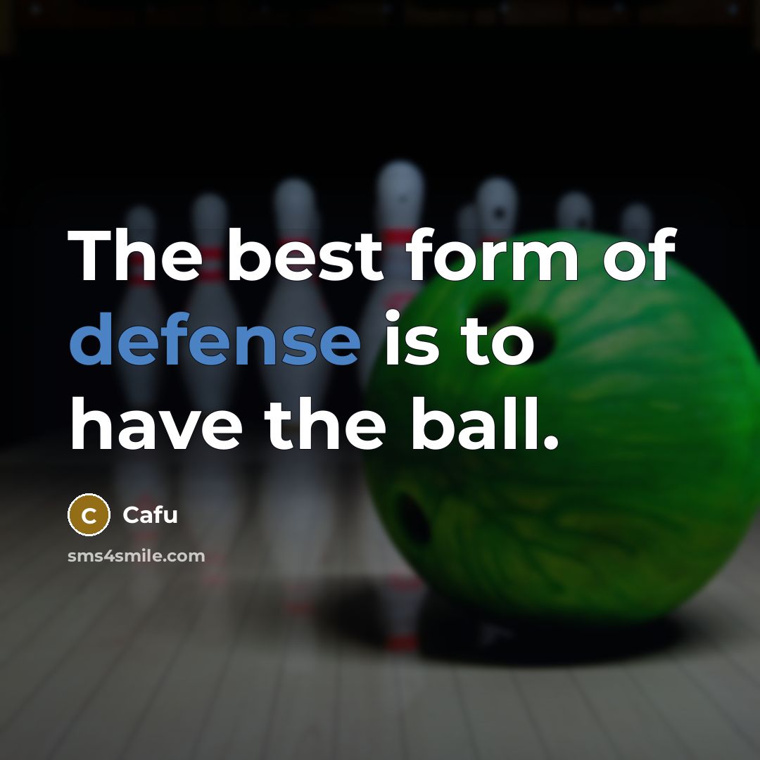 “The best form of defense is to have the ball.…” quote by Cafu