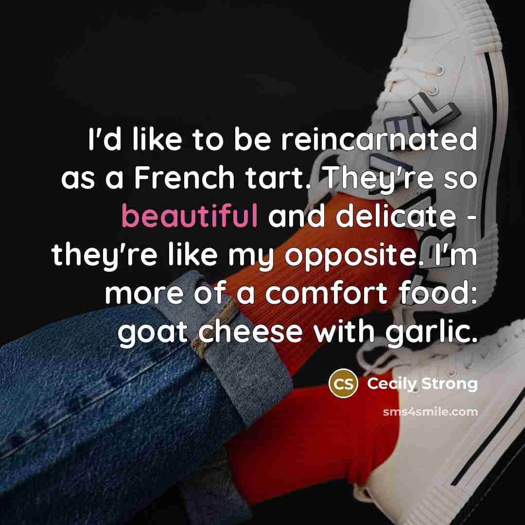 “I'd like to be reincarnated as a French tart. They're…” quote by Cecily Strong