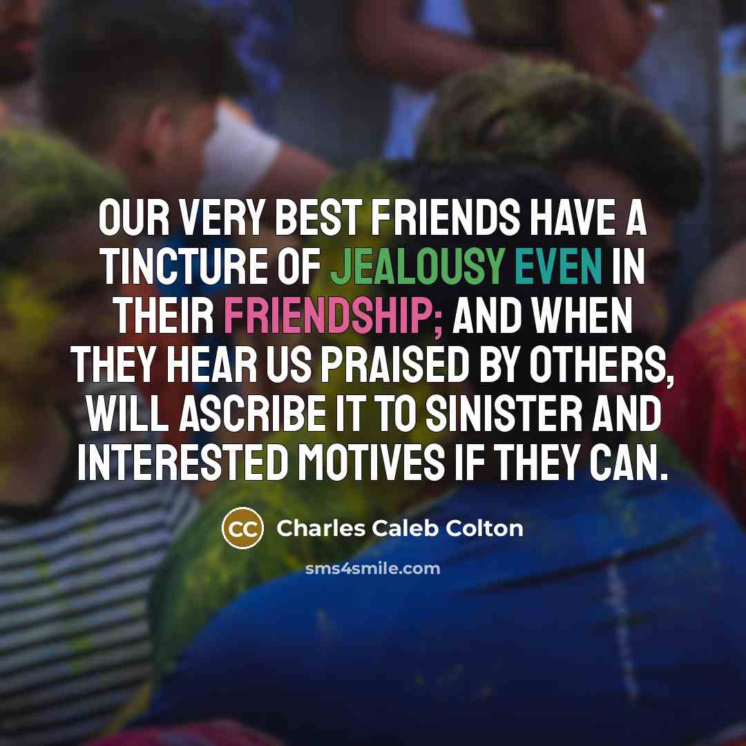 “Our very best friends have a tincture of jealousy even…” quote by Charles Caleb Colton