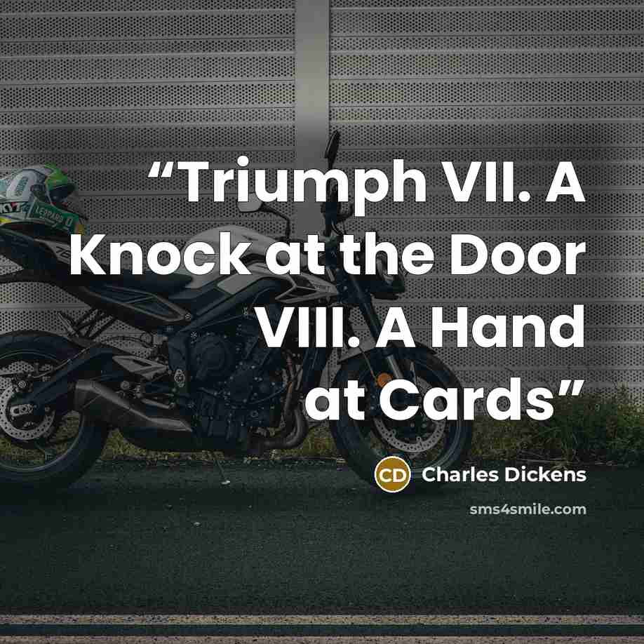 “Triumph VII. A Knock at the Door VIII. A Hand at Cards” quote by Charles Dickens