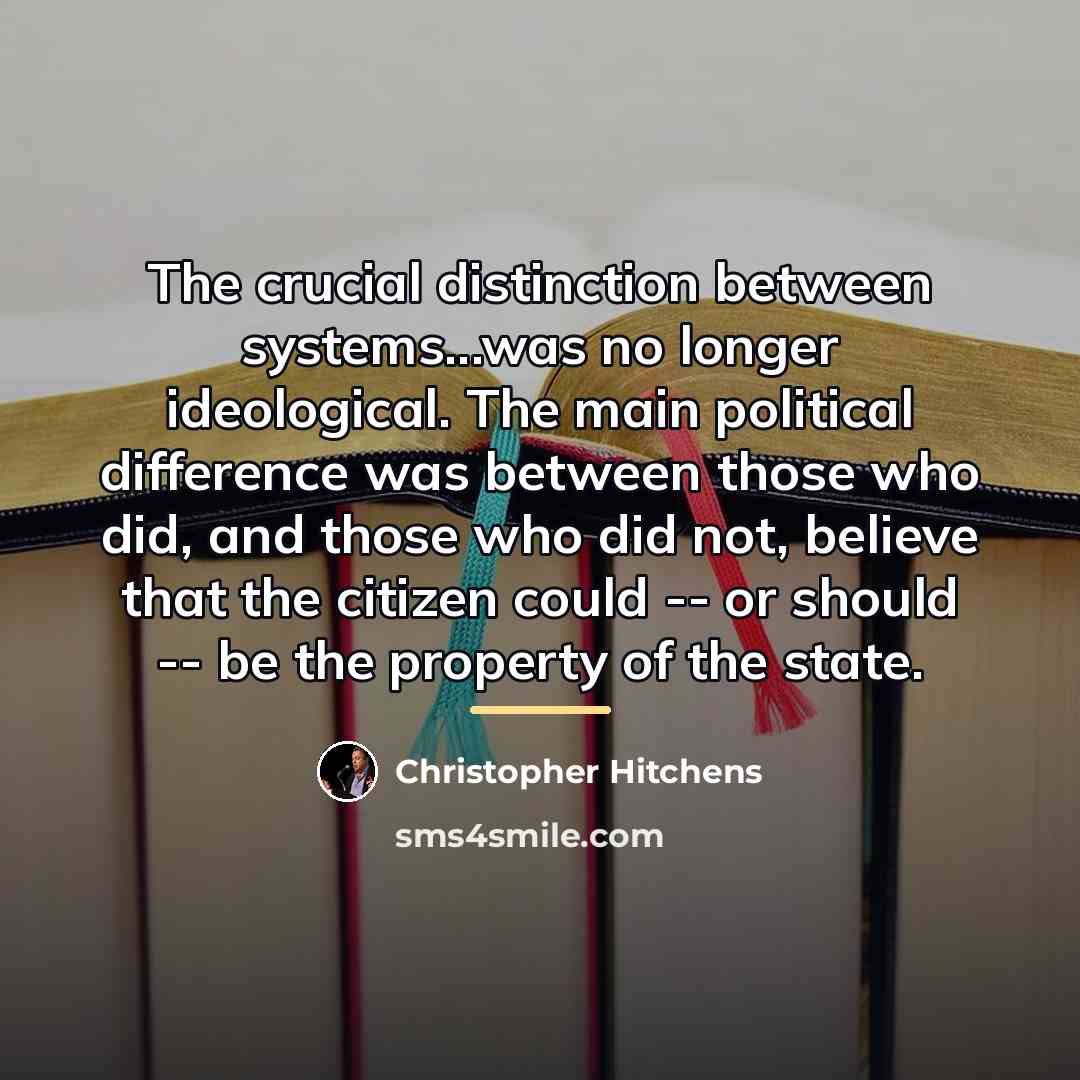 “The crucial distinction between systems...was no longer ideological. The main…” quote by Christopher Hitchens