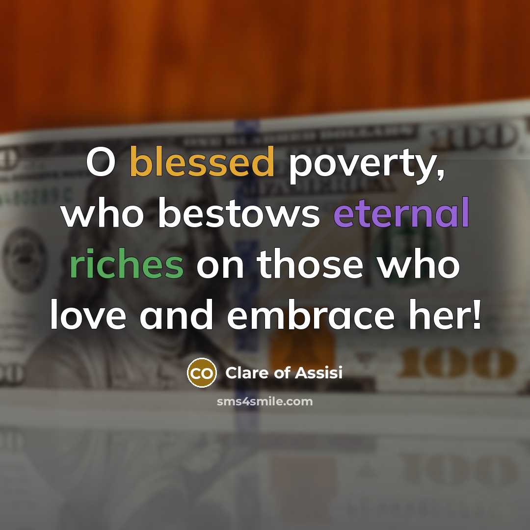 “O blessed poverty, who bestows eternal riches on those who…” quote by Clare of Assisi
