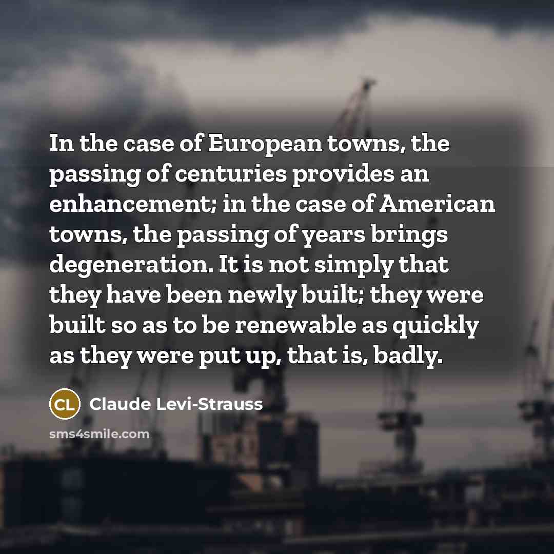 “In the case of European towns, the passing of centuries…” quote by Claude Levi-Strauss