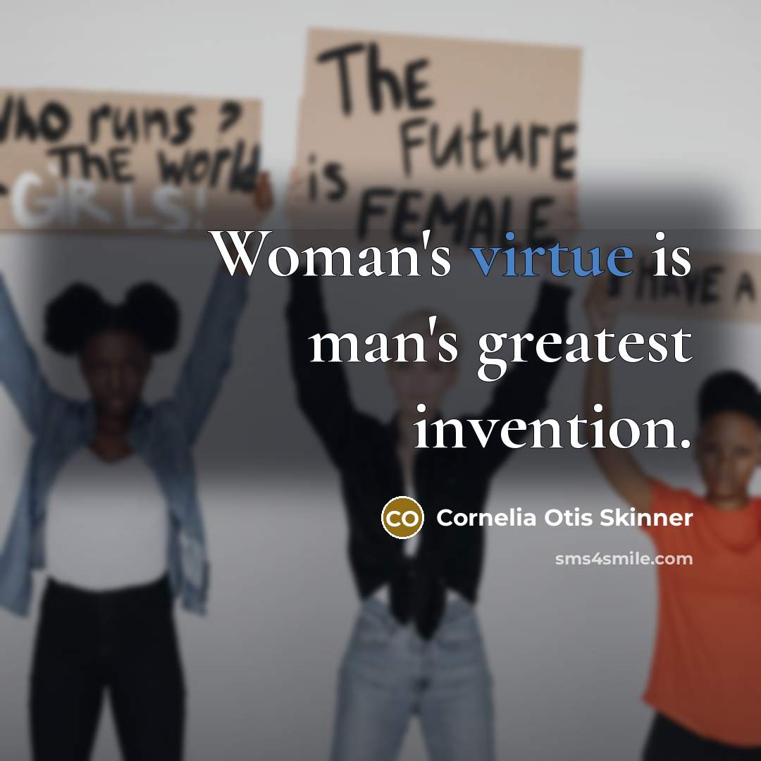 “Woman's virtue is man's greatest invention.…” quote by Cornelia Otis Skinner