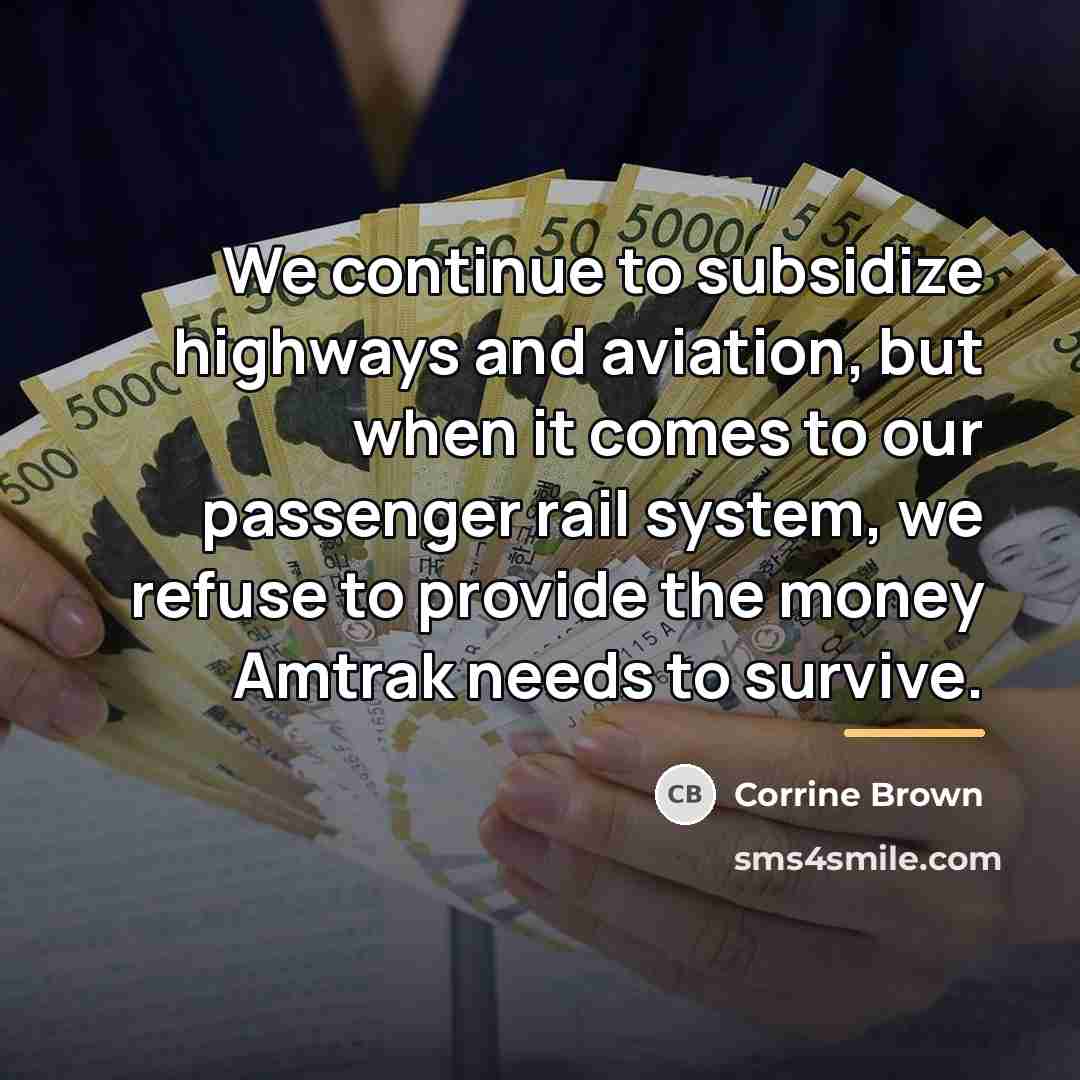 “We continue to subsidize highways and aviation, but when it…” quote by Corrine Brown