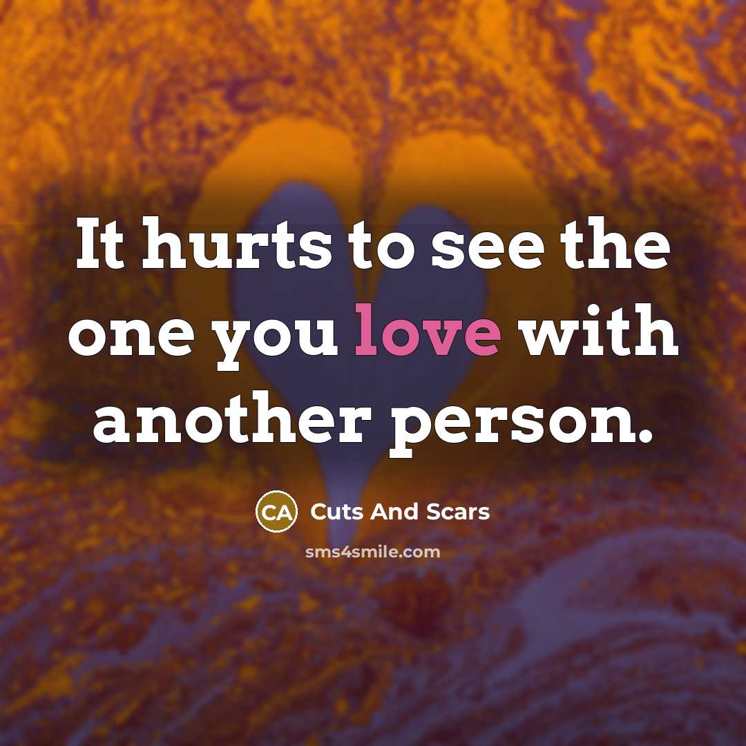 “It hurts to see the one you love with another…” quote by Cuts And Scars