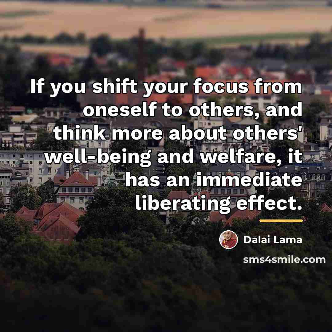 “If you shift your focus from oneself to others, and…” quote by Dalai Lama