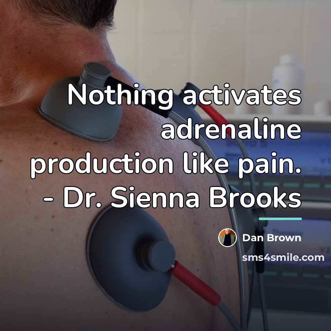 “Nothing activates adrenaline production like pain. - Dr. Sienna Brooks…” quote by Dan Brown