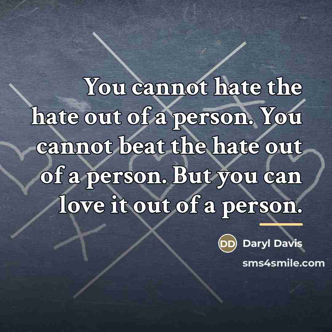 “You cannot hate the hate out of a person. You…” quote by Daryl Davis