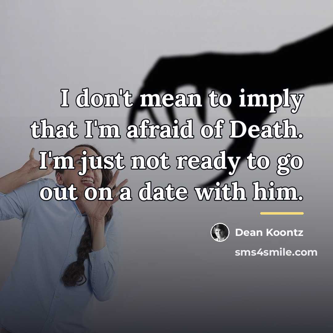 “I don't mean to imply that I'm afraid of Death.…” quote by Dean Koontz