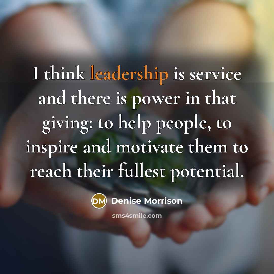 “I think leadership is service and there is power in…” quote by Denise Morrison