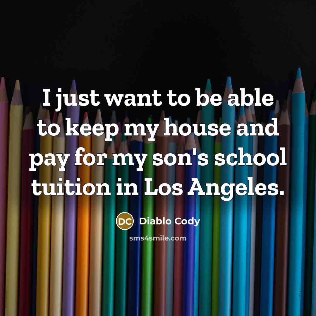 “I just want to be able to keep my house…” quote by Diablo Cody