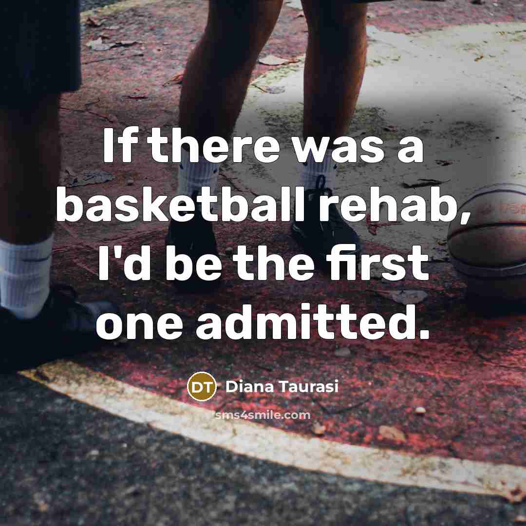 “If there was a basketball rehab, I'd be the first…” quote by Diana Taurasi