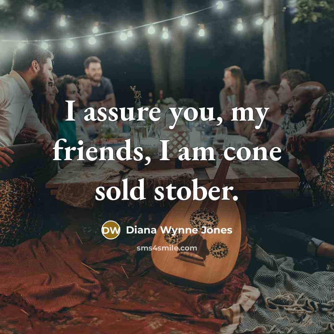 “I assure you, my friends, I am cone sold stober.…” quote by Diana Wynne Jones