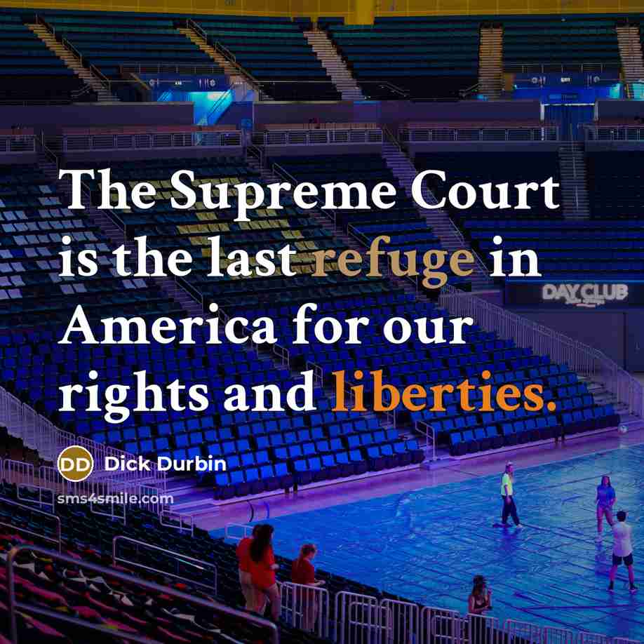 “The Supreme Court is the last refuge in America for…” quote by Dick Durbin