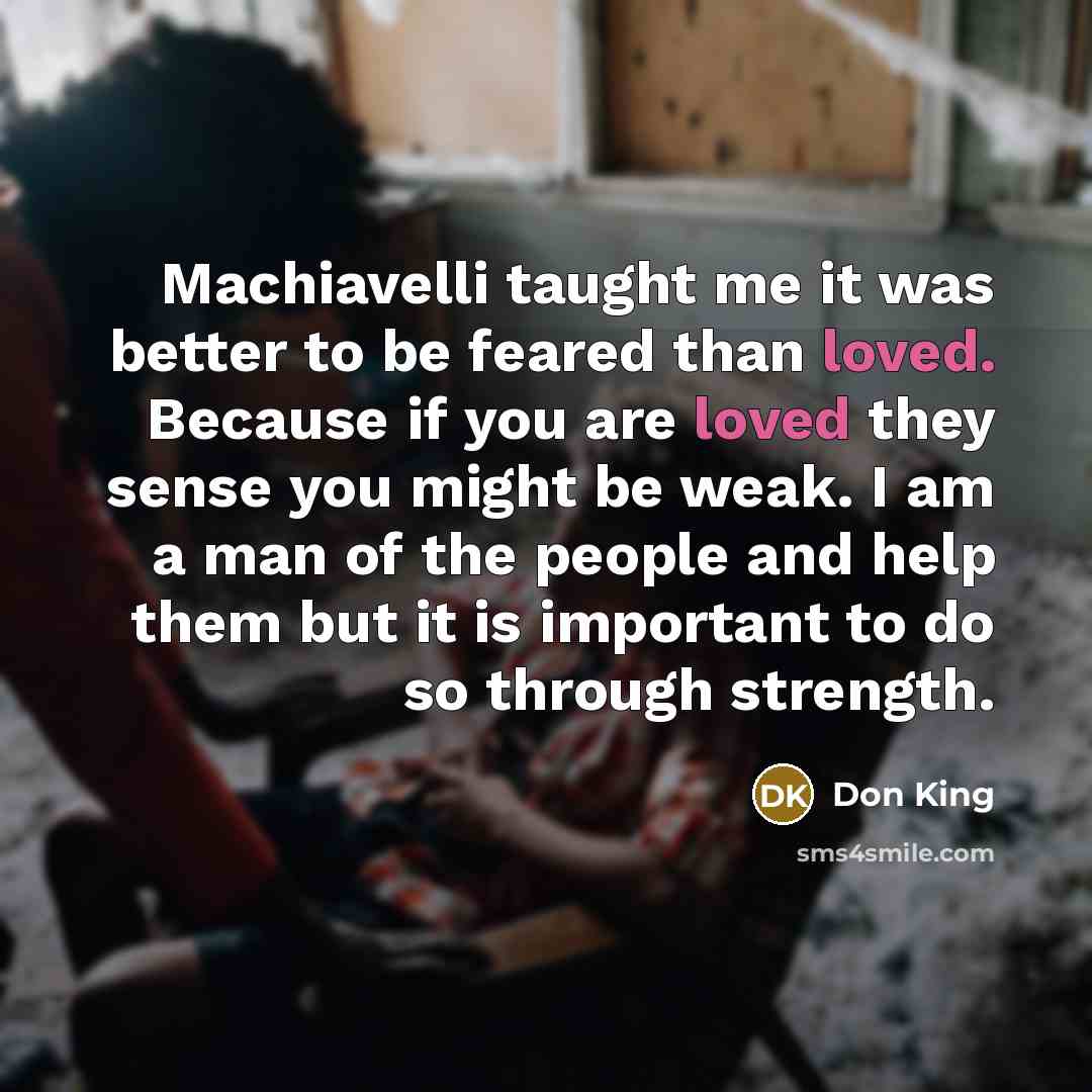 “Machiavelli taught me it was better to be feared than…” quote by Don King