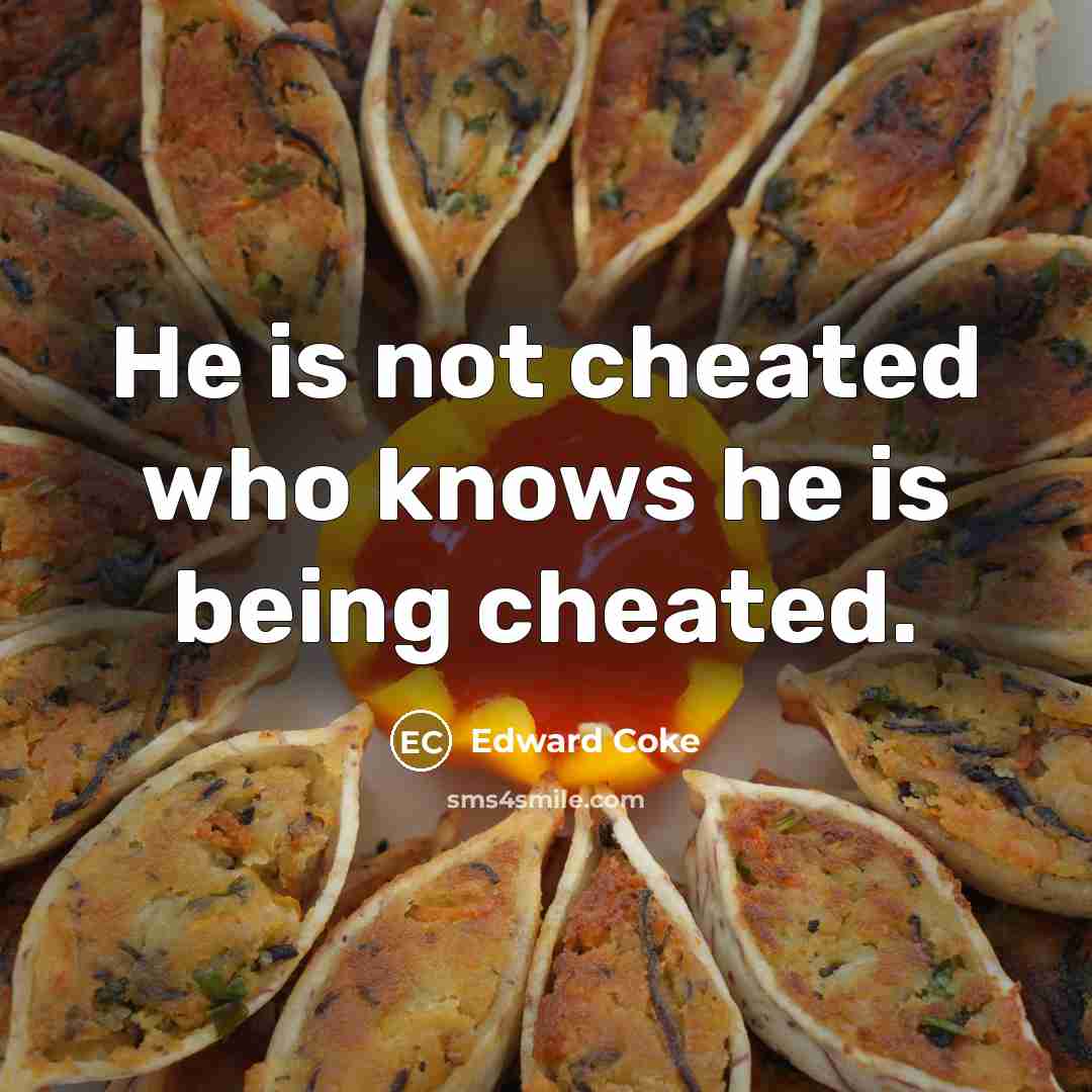 “He is not cheated who knows he is being cheated.…” quote by Edward Coke