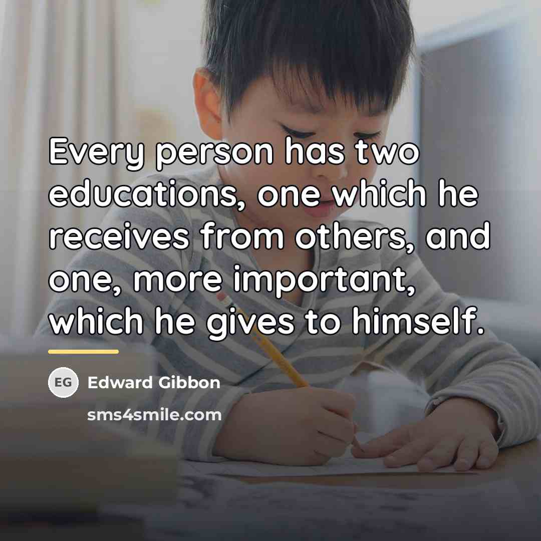 “Every person has two educations, one which he receives from…” quote by Edward Gibbon