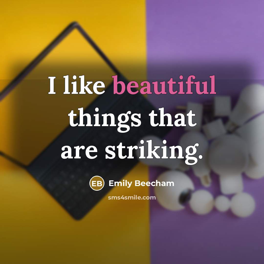 “I like beautiful things that are striking.…” quote by Emily Beecham