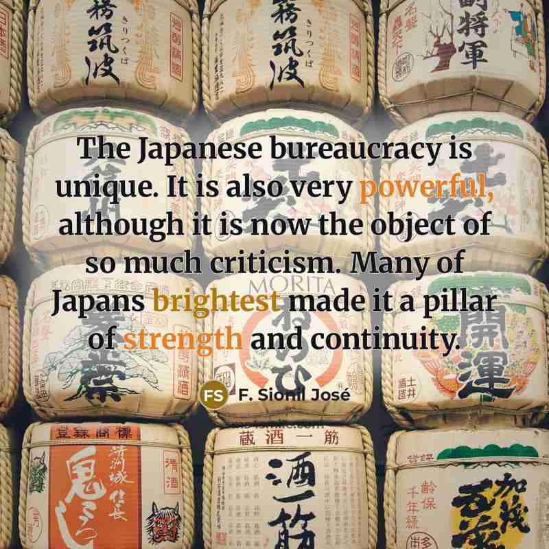 “The Japanese bureaucracy is unique. It is also very powerful,…” quote by F. Sionil José