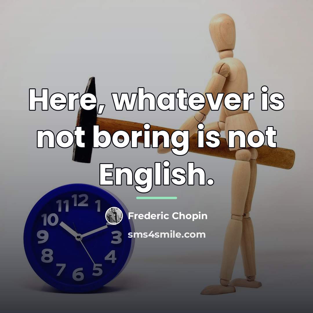 “Here, whatever is not boring is not English.…” quote by Frederic Chopin