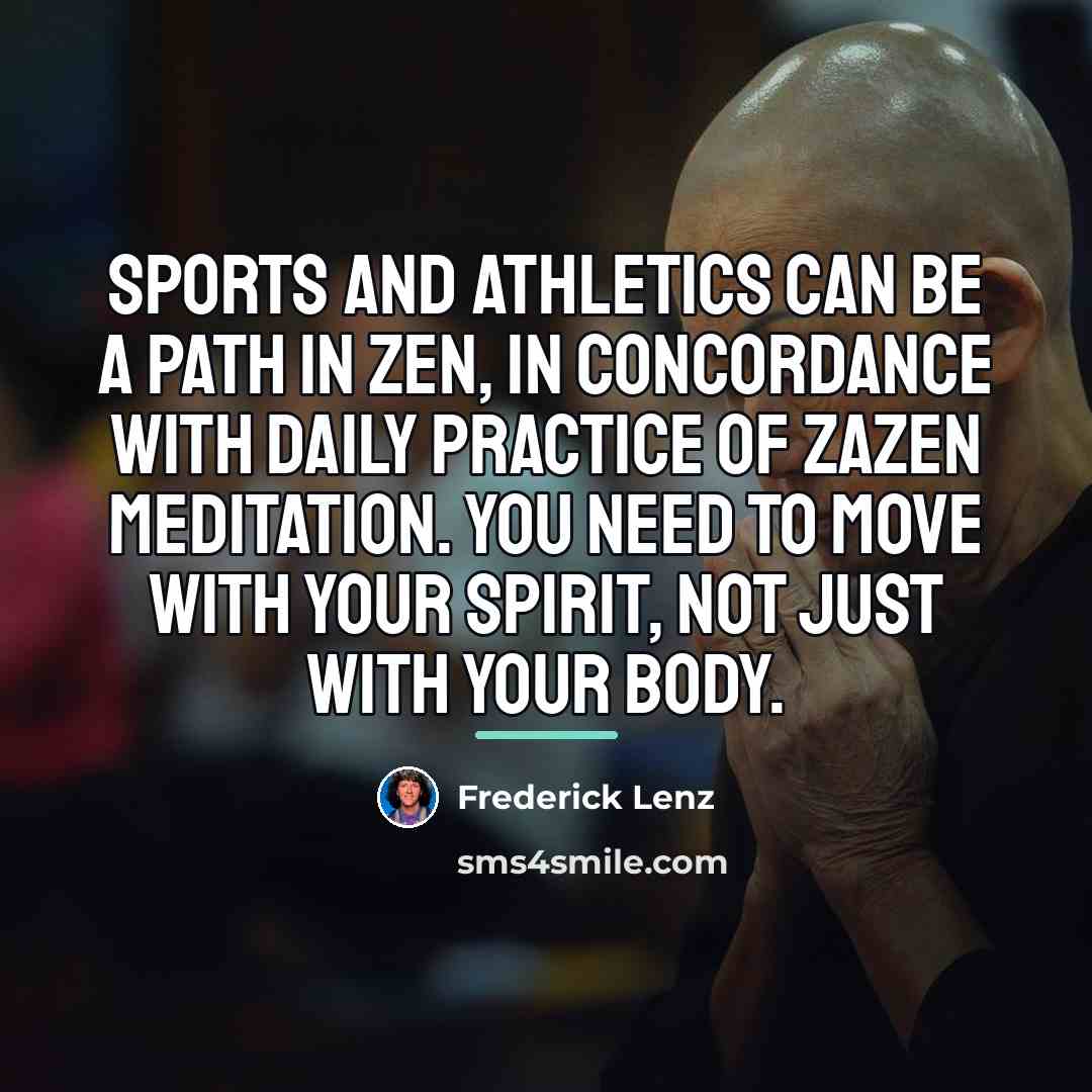 “Sports and athletics can be a path in Zen, in…” quote by Frederick Lenz