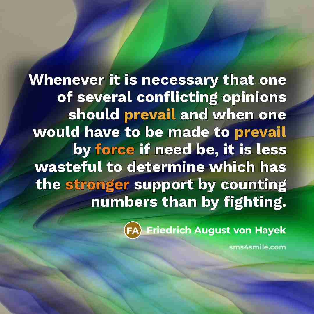 “Whenever it is necessary that one of several conflicting opinions…” quote by Friedrich August von Hayek