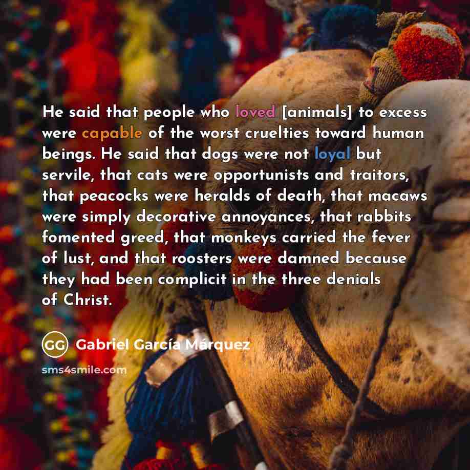 “He said that people who loved [animals] to excess were…” quote by Gabriel Garcia Marquez
