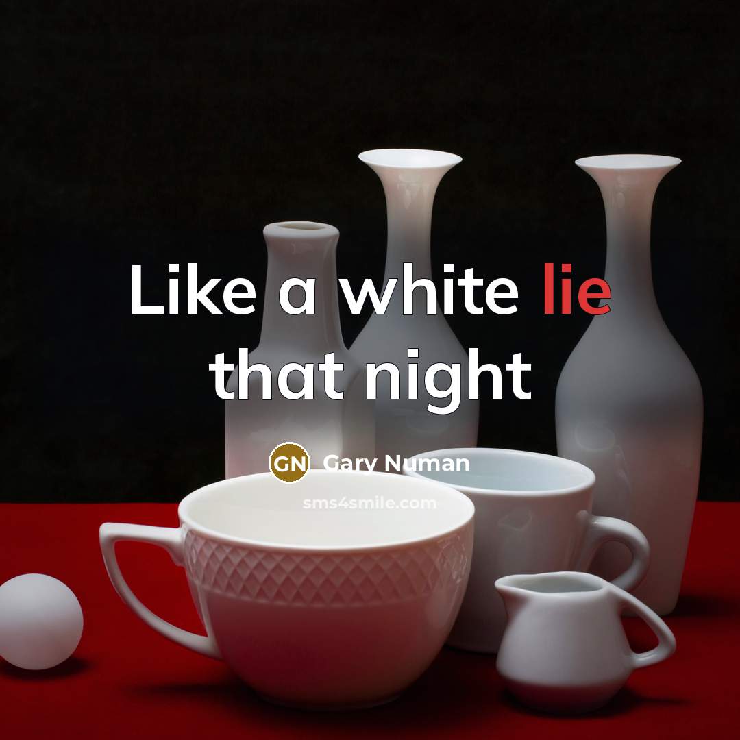 “Like a white lie that night…” quote by Gary Numan