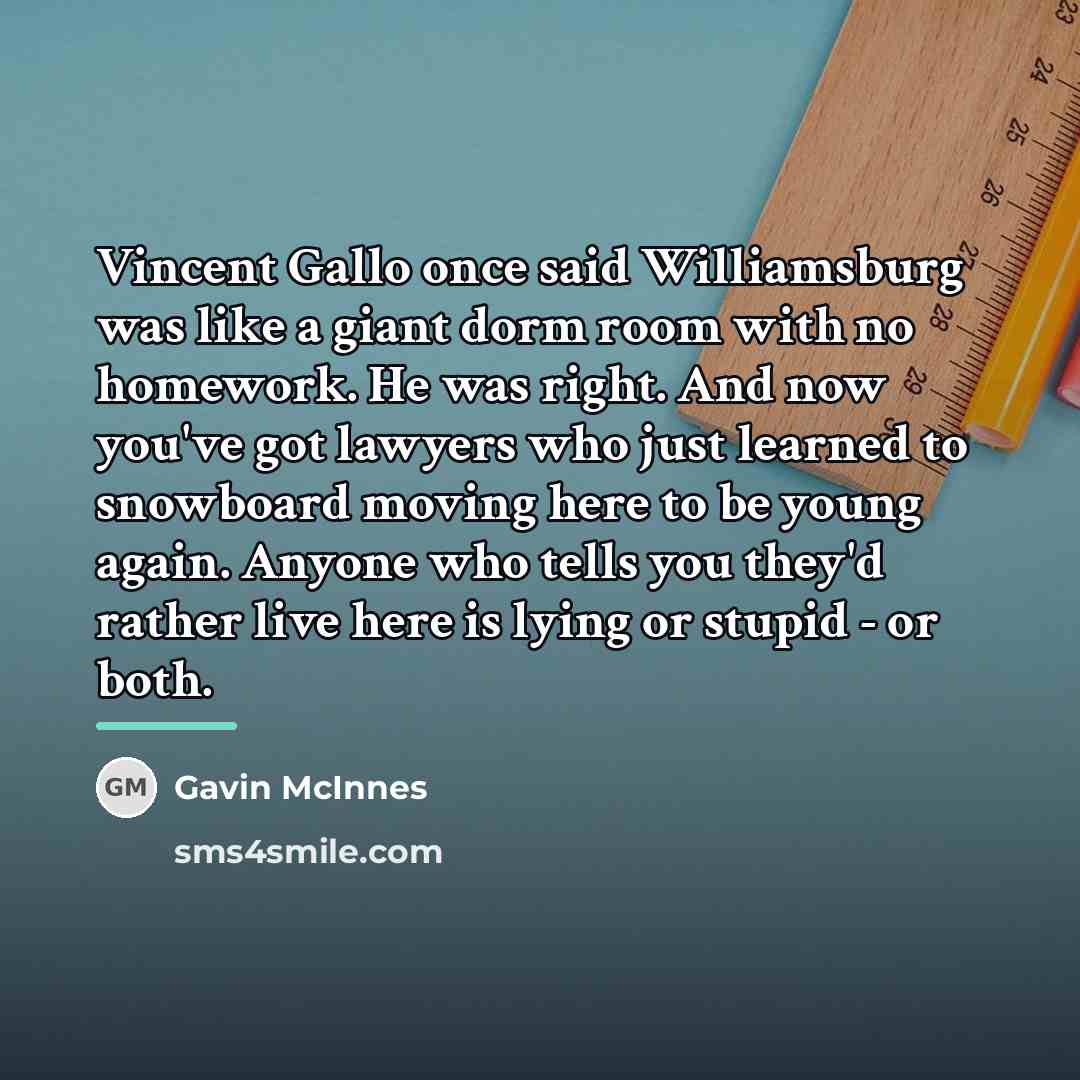 “Vincent Gallo once said Williamsburg was like a giant dorm…” quote by Gavin McInnes
