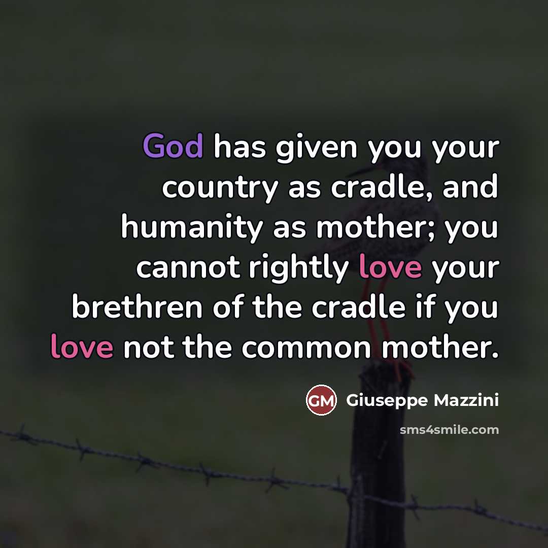 “God has given you your country as cradle, and humanity…” quote by Giuseppe Mazzini