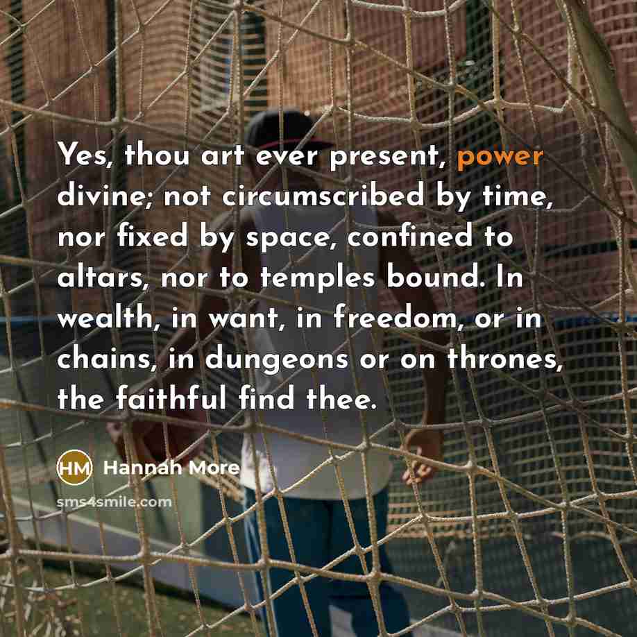 “Yes, thou art ever present, power divine; not circumscribed by…” quote by Hannah More