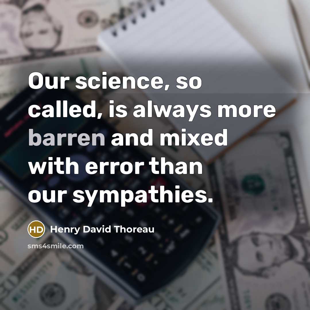 “Our science, so called, is always more barren and mixed…” quote by Henry David Thoreau