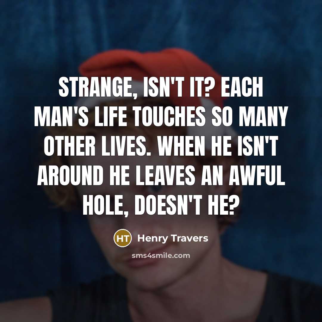 “Strange, isn't it? Each man's life touches so many other…” quote by Henry Travers