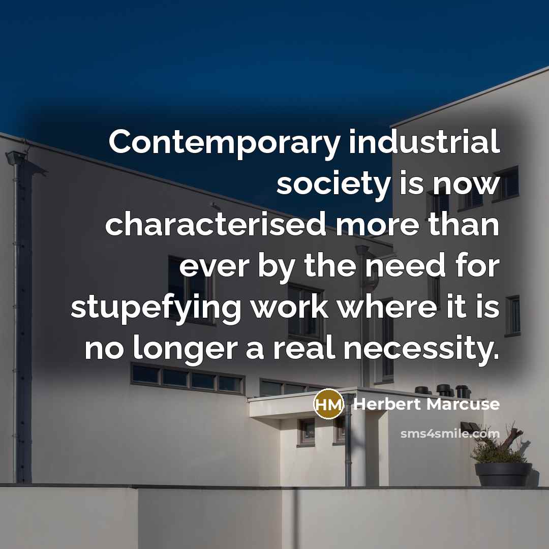 “Contemporary industrial society is now characterised more than ever by…” quote by Herbert Marcuse