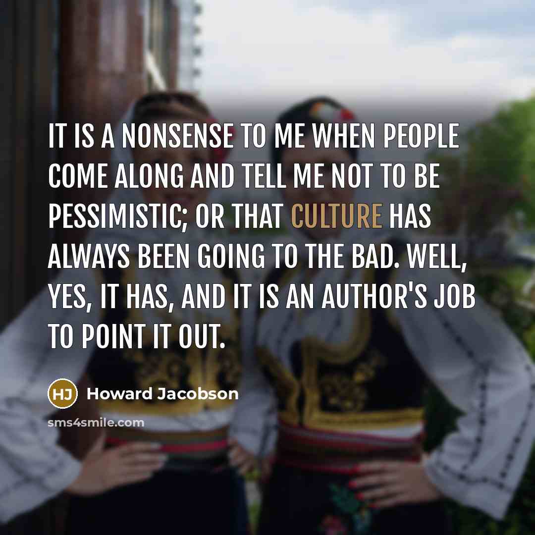 “It is a nonsense to me when people come along…” quote by Howard Jacobson