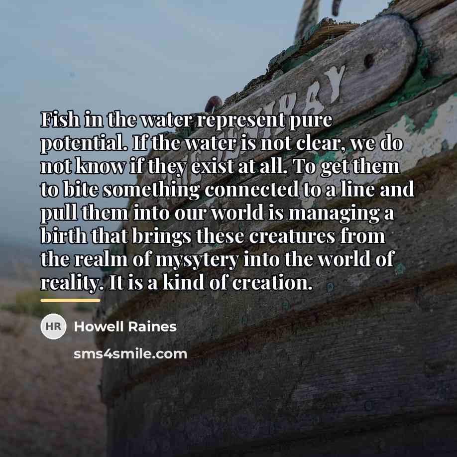 “Fish in the water represent pure potential. If the water…” quote by Howell Raines