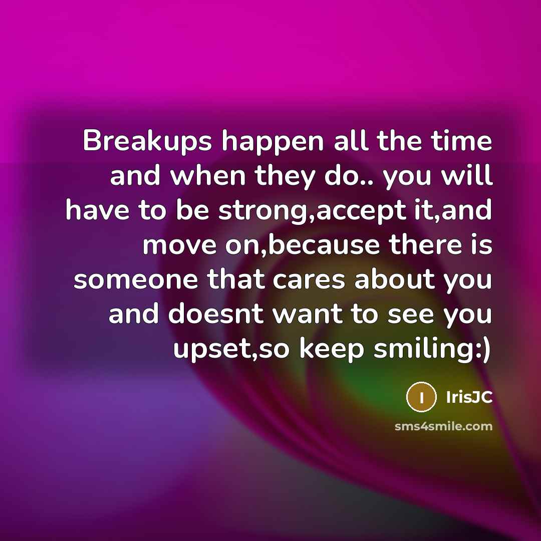 “Breakups happen all the time and when they do.. you…” quote by IrisJC