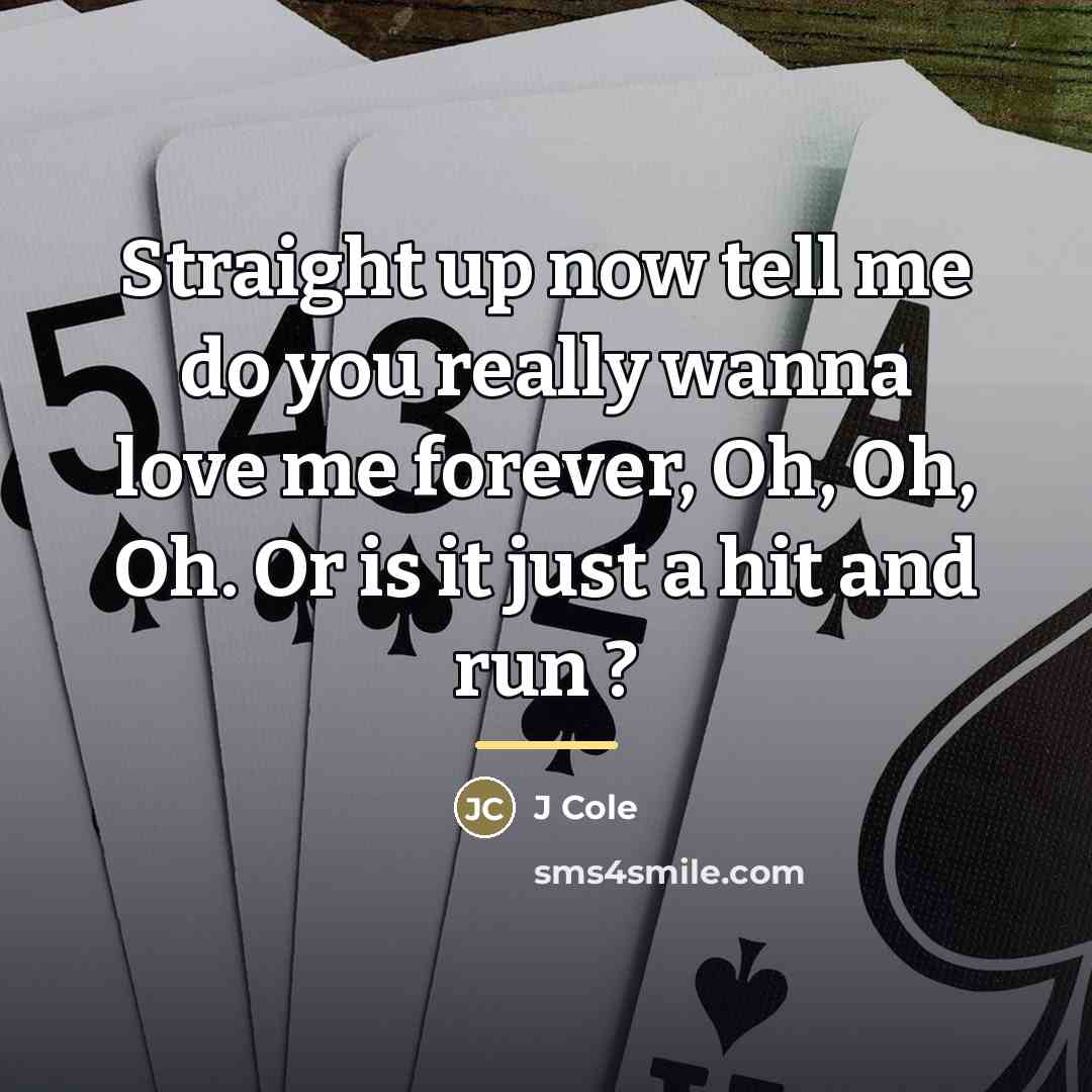 “Straight up now tell me do you really wanna love…” quote by J Cole