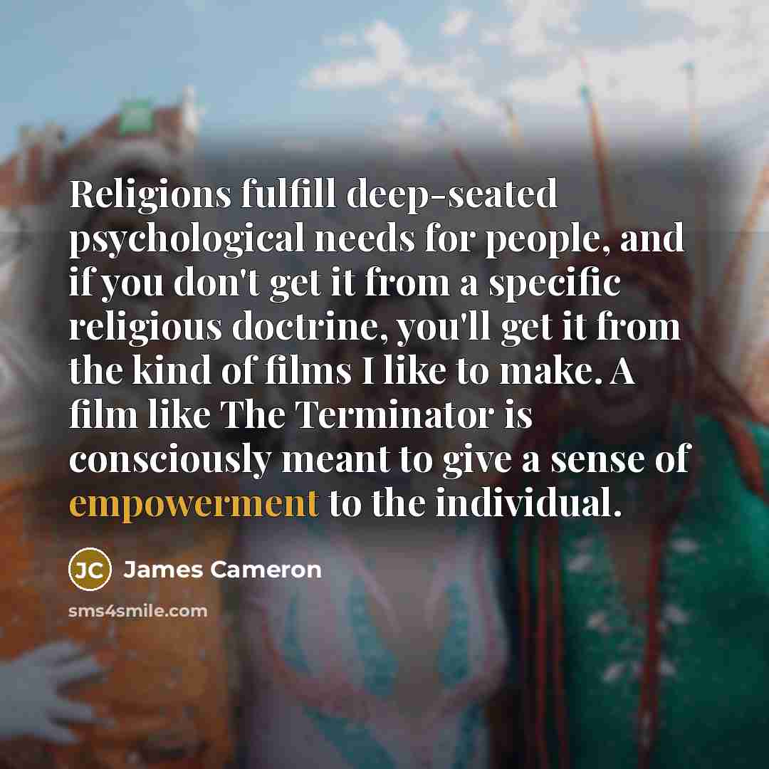 “Religions fulfill deep-seated psychological needs for people, and if you…” quote by James Cameron